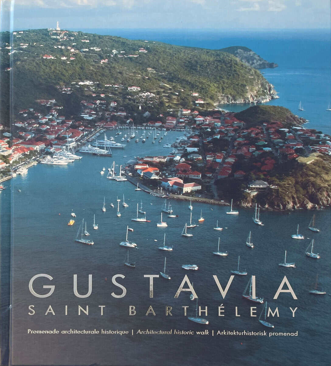 Jenny Stening : Gustavia, Saint Barthélemy : promenade architecturale historique = architectural historic walk = arkitekturhistorisk promenad