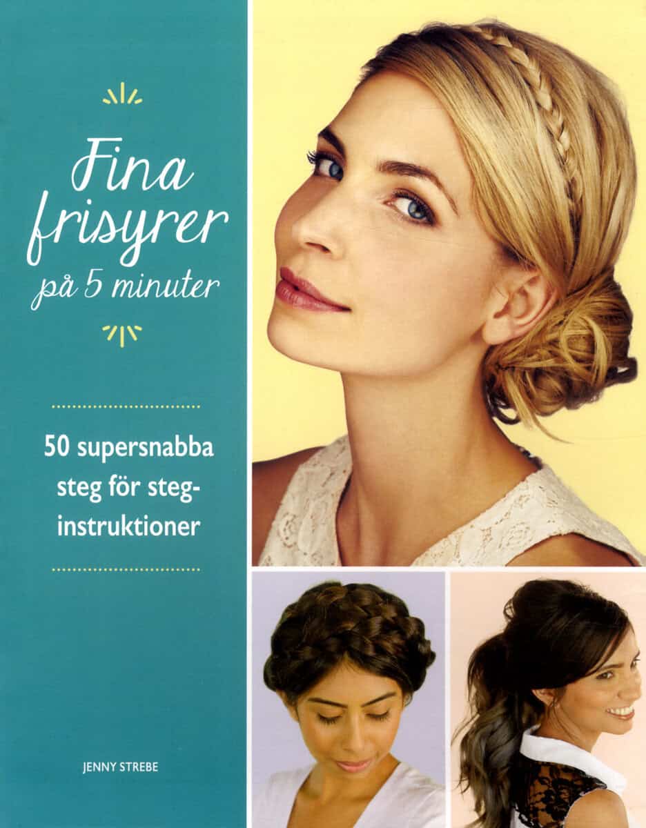 Jenny Strebe : Fina frisyrer på 5 minuter : 50 supersnabba steg för steg-instruktioner