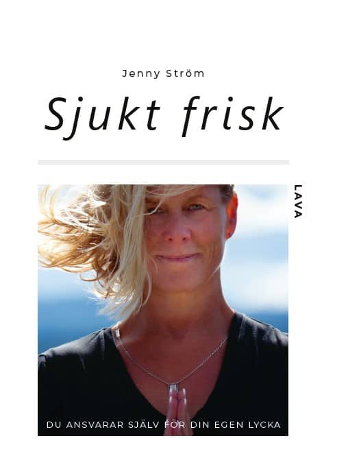 Jenny Ström : Sjukt frisk : du ansvarar själv för din egen lycka