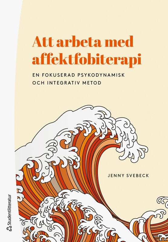 Jenny Svebeck : Att arbeta med affektfobiterapi : en fokuserad psykodynamisk och integrativ metod