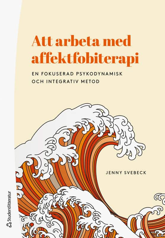 Jenny Svebeck : Att arbeta med affektfobiterapi : en fokuserad psykodynamisk och integrativ metod