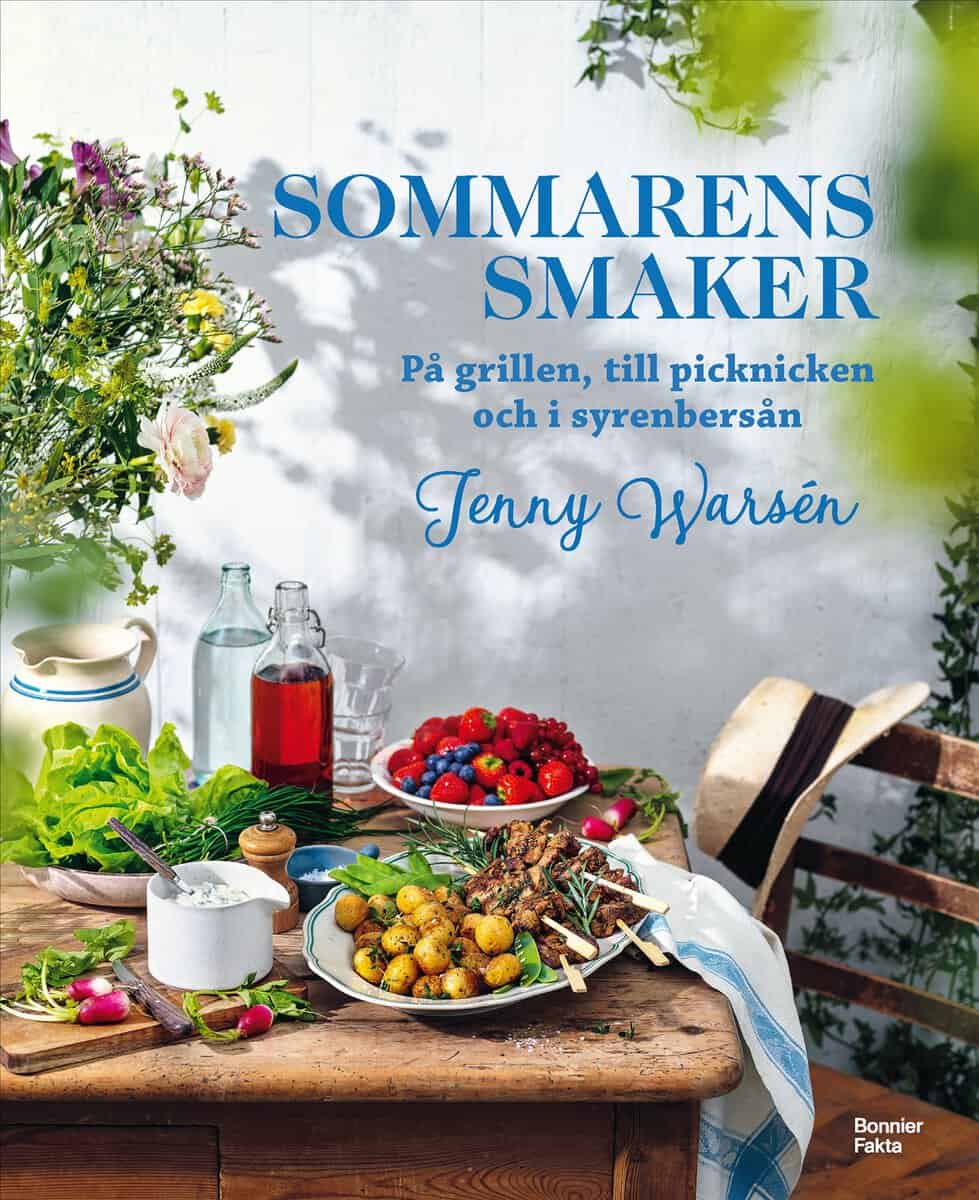 Jenny Warsén : Sommarens smaker : På grillen, till picknicken och i syrenbersån