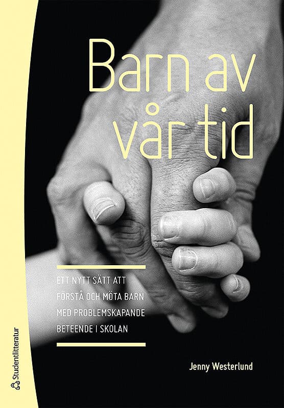 Jenny Westerlund : Barn av vår tid : ett nytt sätt att förstå och möta barn med problemskapande beteende i skolan