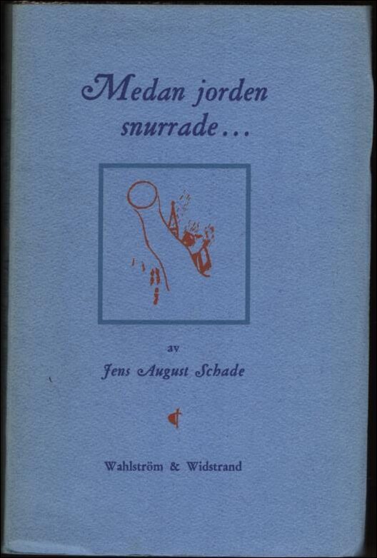 Jens August Schade : Medan jorden snurrade...