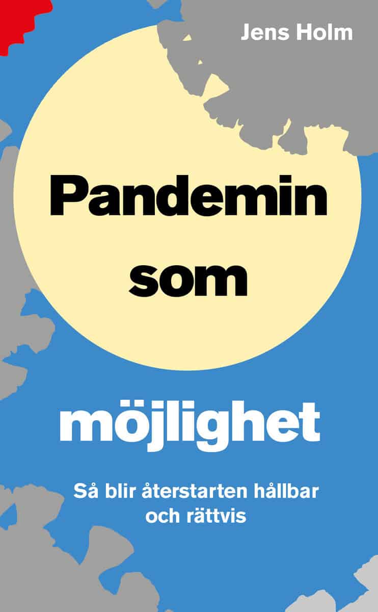 Jens Holm : Pandemin som möjlighet : så blir återstarten hållbar och rättvis