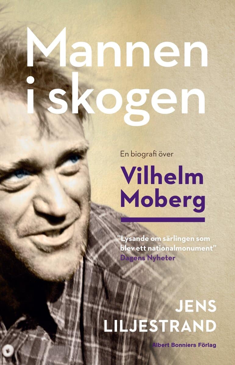 Jens Liljestrand : Mannen i skogen : en biografi över Vilhelm Moberg