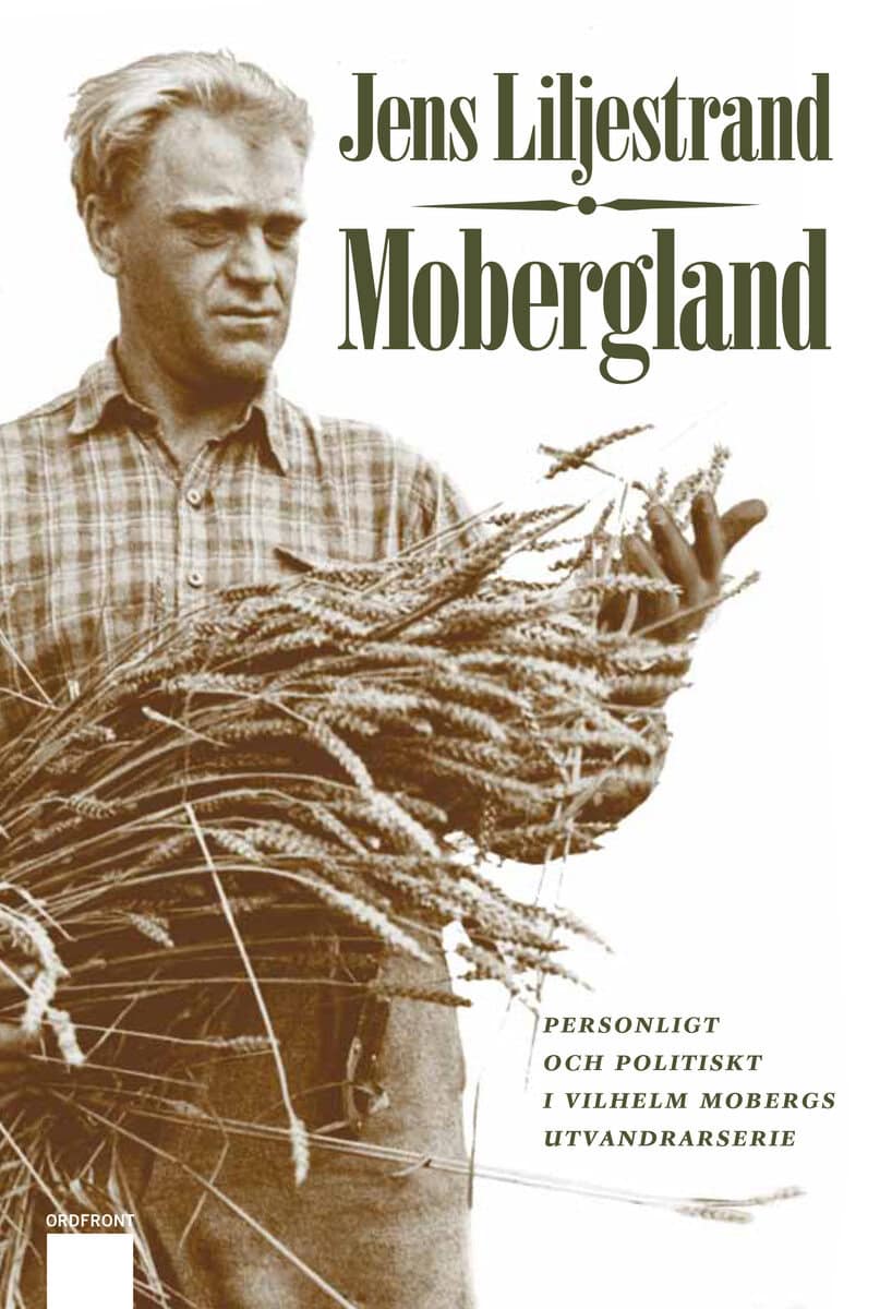 Jens Liljestrand : Mobergland : personligt och politiskt i Vilhelm Mobergs utvandrarserie