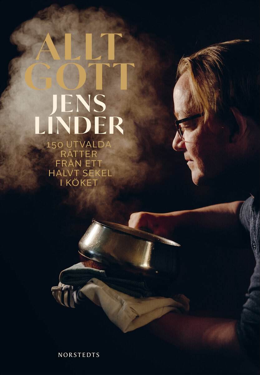 Jens Linder : Allt gott : 150 utvalda rätter från ett halvt sekel i köket
