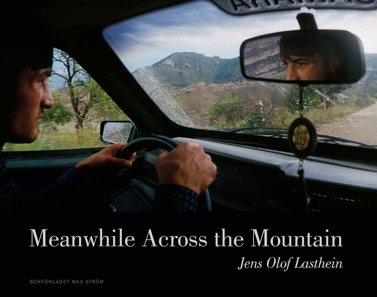 Jens Olof Lasthein : Meanwhile across the mountain : pictures from the Caucasus
