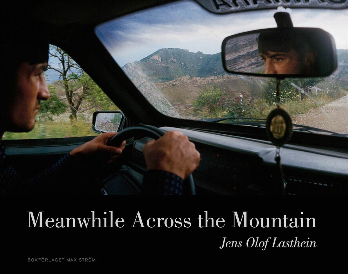 Jens Olof Lasthein : Meanwhile across the mountain : pictures from the Caucasus