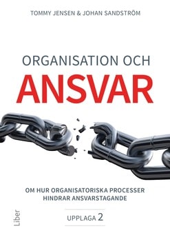 Jensen, Tommy ; Sandström, Johan : Organisation och ansvar : om hur organisatoriska processer hindrar ansvarstagande