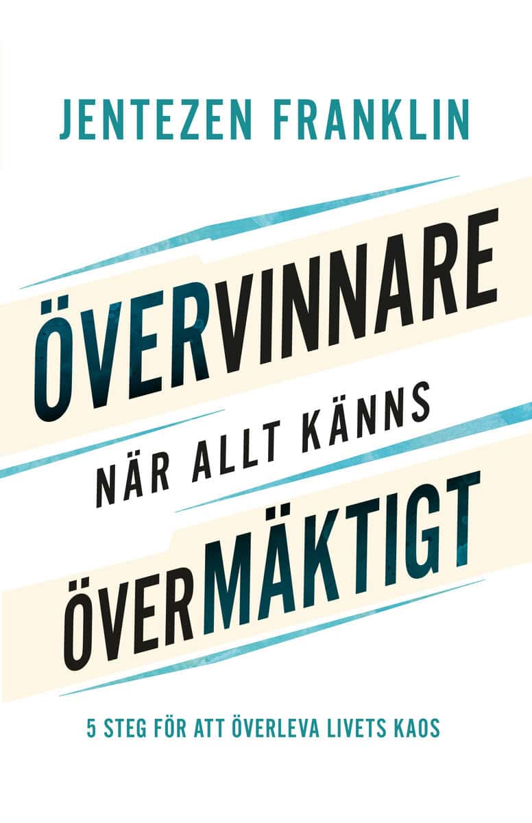 Jentezen Franklin : Övervinnare när allt känns övermäktigt : 5 steg för att överleva livets kaos