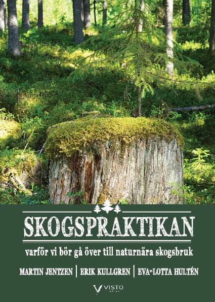 Jentzen, Martin; Kullgren, Erik; Hultén, Eva-Lotta : Skogspraktikan : varför vi bör gå över till naturnära skogsbruk