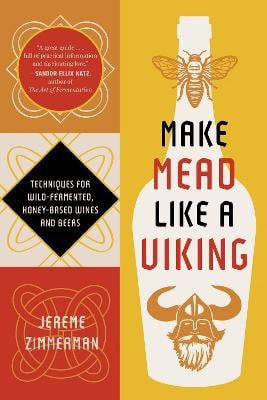 Jereme Zimmerman : Make Mead Like a Viking 10th Anniversary Edition