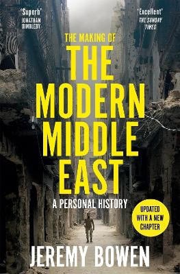 Jeremy Bowen : The Making of the Modern Middle East