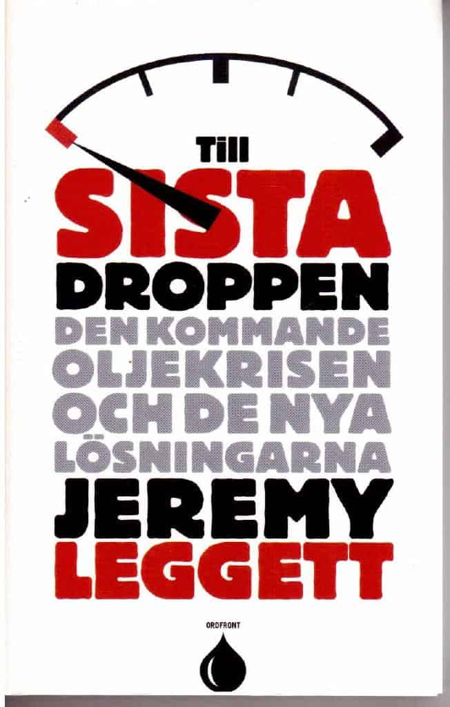 Jeremy Leggett : Till sista droppen. Den kommande oljekrisen och de nya lösningarna