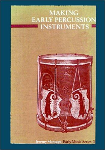 Jeremy Montagu : Making Early Percussion Instruments (Early Music Series 3)