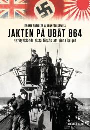 Jerome Preisler Kenneth Sewell : Jakten på ubåt 864 Nazitysklands sista försök att vinna kriget
