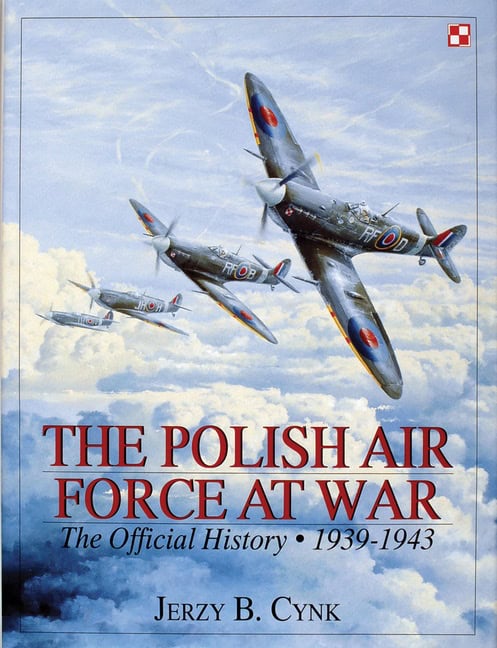 Jerzy B. Cynk : Polish air force at war - the official history - vol.1 1939-1943