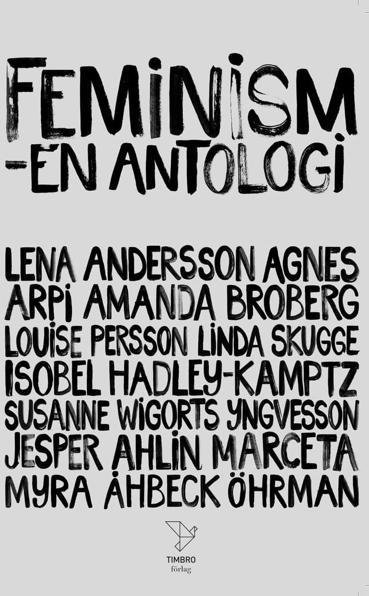 Ahlin Marceta, Jesper; Andersson, Lena; Arpi, Agnes; Persson, Louise; Skugge, Linda; Wigorts Yngvesson, Susanne; Åhbeck Öhrman, Myra; Hadley-Kamptz, Isobel; Broberg, Amanda : Feminism