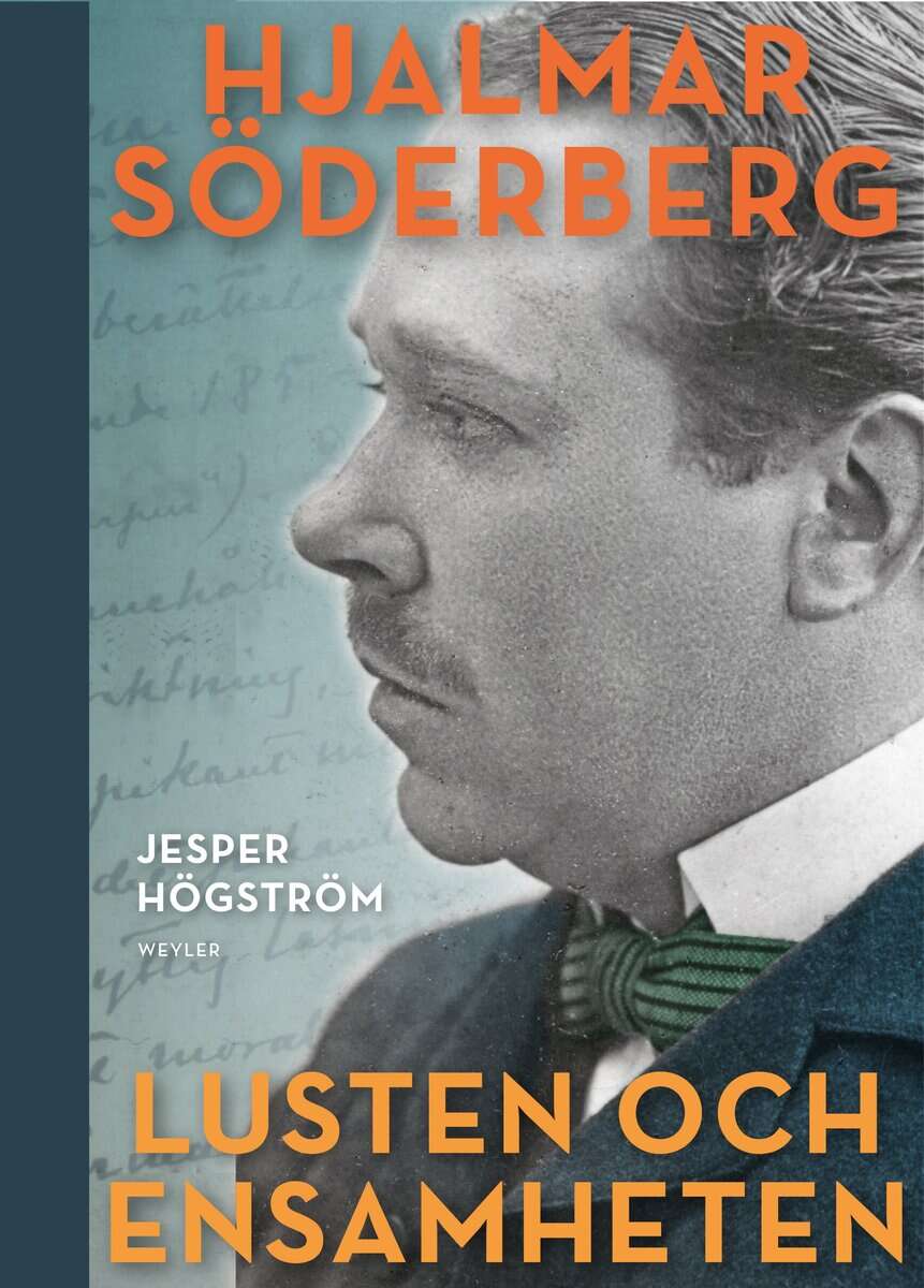 Jesper Högström : Lusten och ensamheten : En biografi över Hjalmar Söderberg