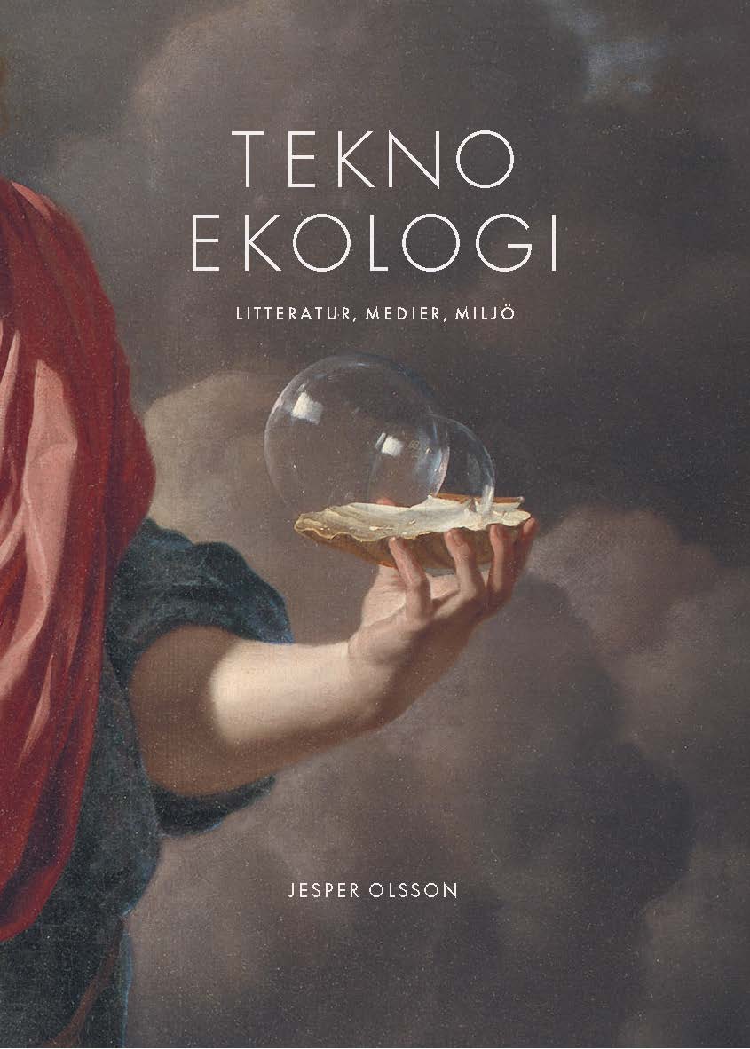 Jesper Olsson : Teknoekologi : litteratur, medier, miljö