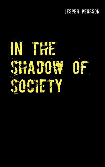 Jesper Persson : In the shadow of society : true story