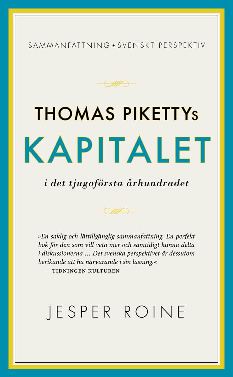 Jesper Roine : Thomas Pikettys Kapitalet i det tjugoförsta århundradet : sammanfattning, svenskt perspektiv