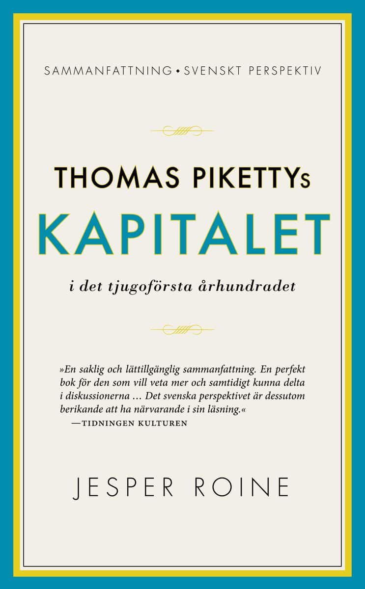 Jesper Roine : Thomas Pikettys Kapitalet i det tjugoförsta århundradet : sammanfattning, svenskt perspektiv