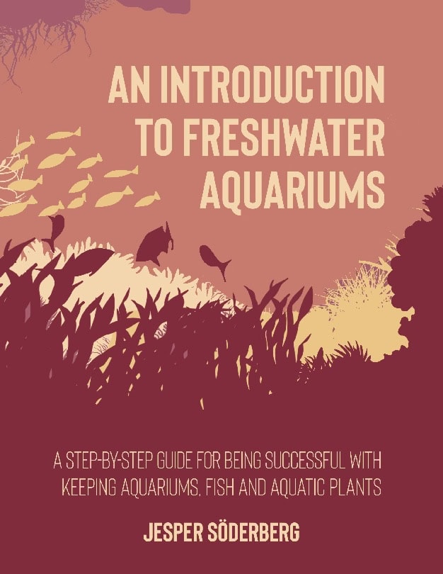 Jesper Söderberg : An introduction to freshwater aquariums : a step-by-step guide for being succesful with keeping aquariums, aquatic fish and plants