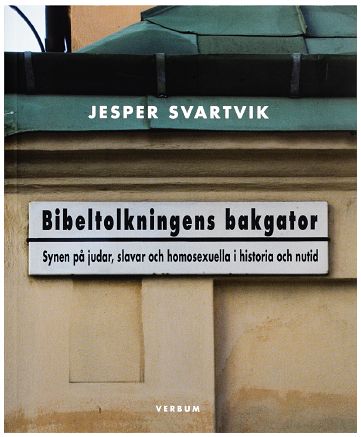 Jesper Svartvik : Bibeltolkningens bakgator : Synen på judar, slavar och homosexuella i historia och nutid