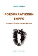 Jesper Svenbro : Försokratikern Sapfo och andra studier i antikt tänkande