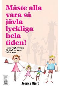 Jessica Hjert : Måste alla vara så jävla lyckliga hela tiden!