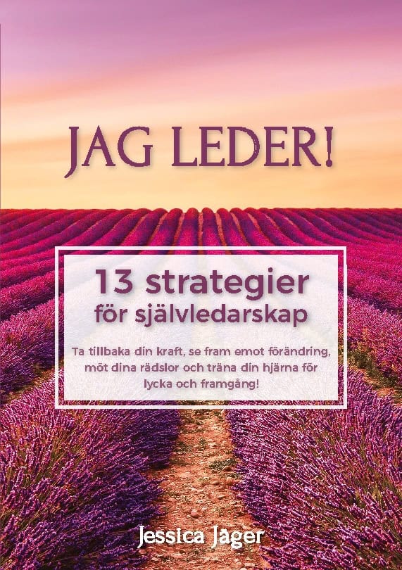 Jessica Jäger : Jag leder! : 13 strategier för självledarskap