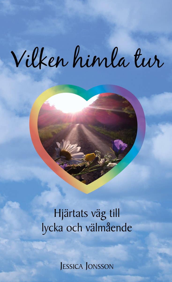 Jessica Jonsson : Vilken himla tur : hjärtats väg till lycka och välmående