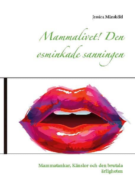 Jessica Månsköld : Mammalivet! : den osminkade sanningen