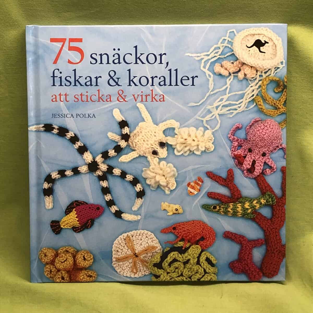 Jessica Polka : 75 snäckor, fiskar & koraller att sticka & virka