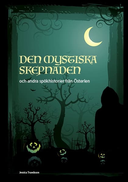 Jessica Truedsson : Den mystiska skepnaden och andra spökhistorier från Österlen