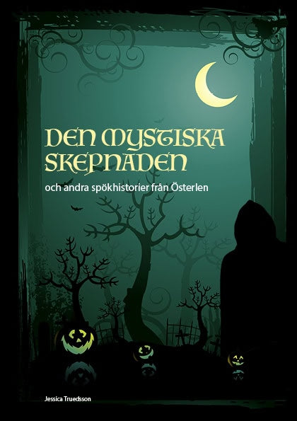 Jessica Truedsson : Den mystiska skepnaden och andra spökhistorier från Österlen