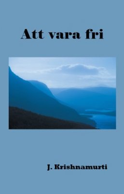 Jiddu Krishnamurti : Att vara fri