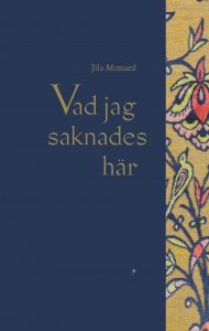 Jila Mossaed : Vad jag saknades här