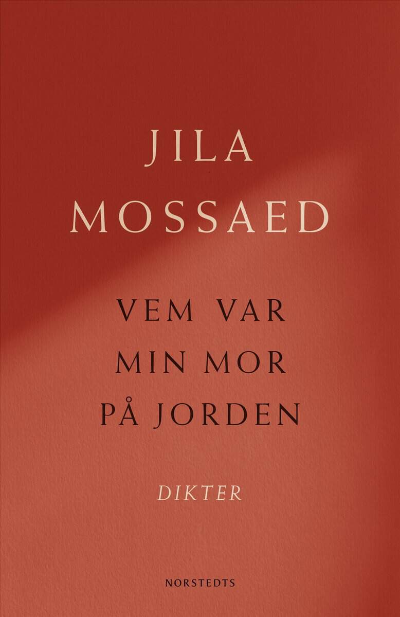 Jila Mossaed : Vem var min mor på jorden : Dikter