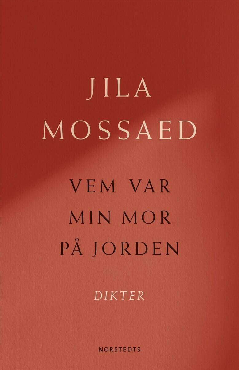 Jila Mossaed : Vem var min mor på jorden : Dikter