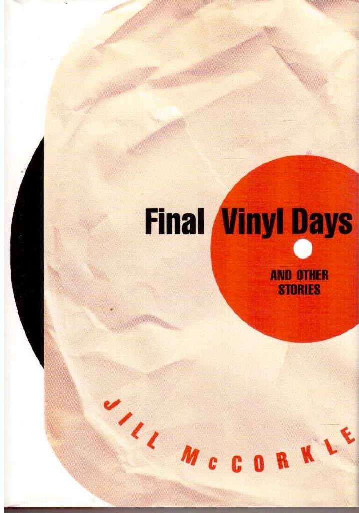 Jill McCorkle : Final vinyl days. And other stories