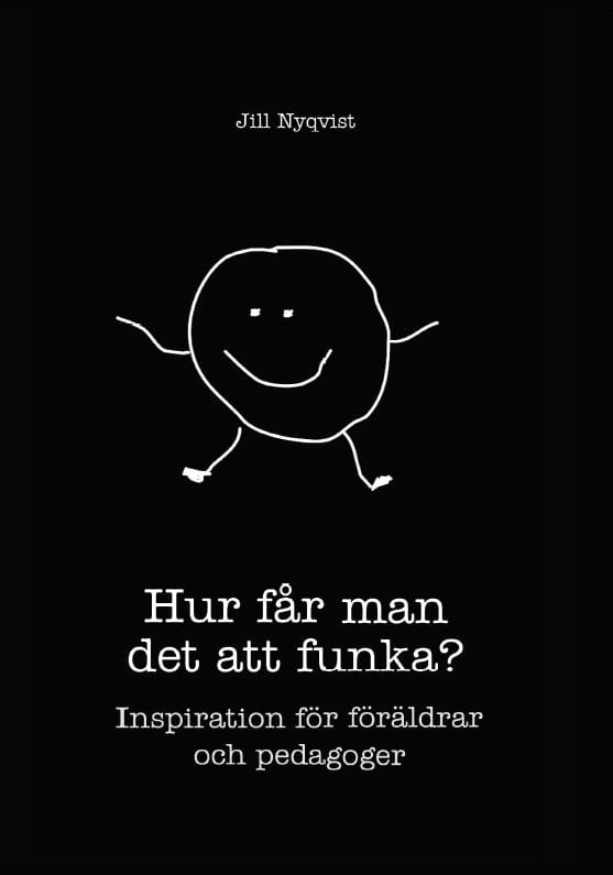 Jill Nyqvist : Hur får man det att funka? inspiration för föräldrar och pedagoger
