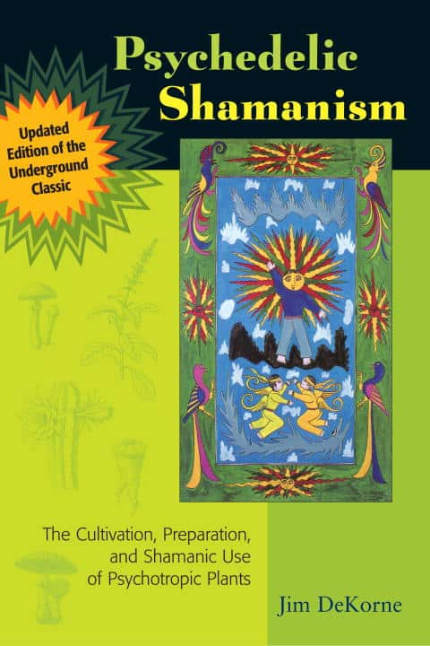 Jim Dekorne : Psychedelic Shamanism, Updated Edition