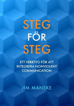 Jim Manske : Steg för steg : ett verktyg för att integrera Nonviolent Communication