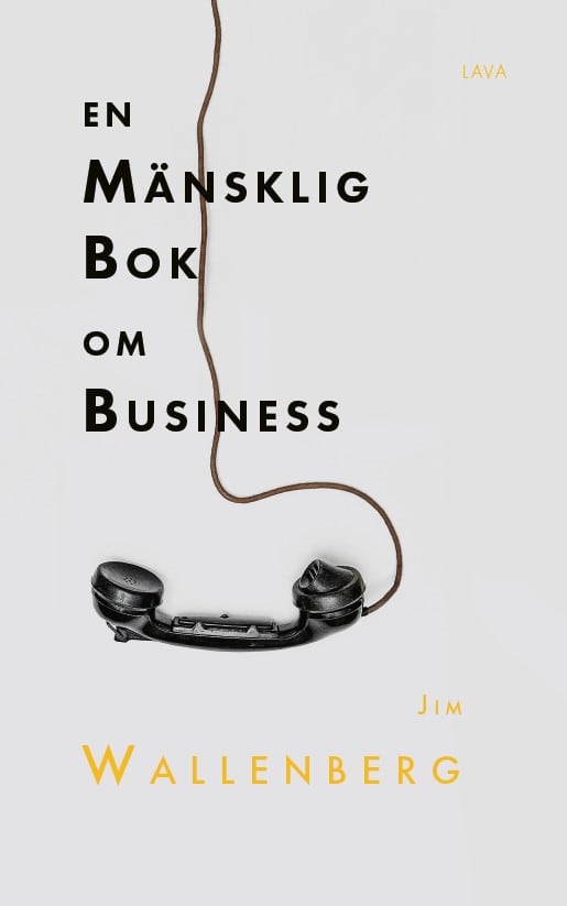 Jim Wallenberg : En mänsklig bok om business