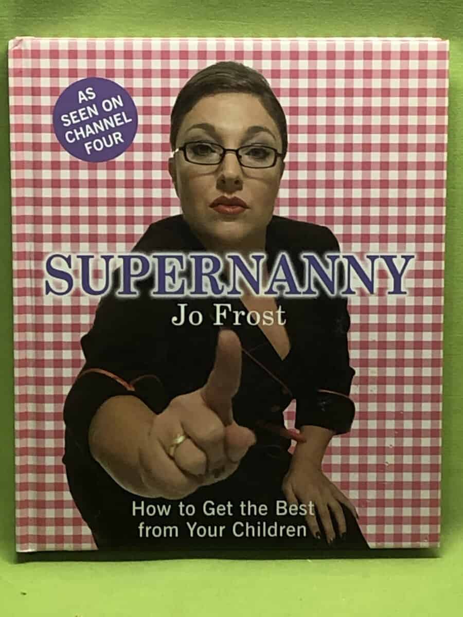 Jo Frost : Supernanny - how to get the best from your children