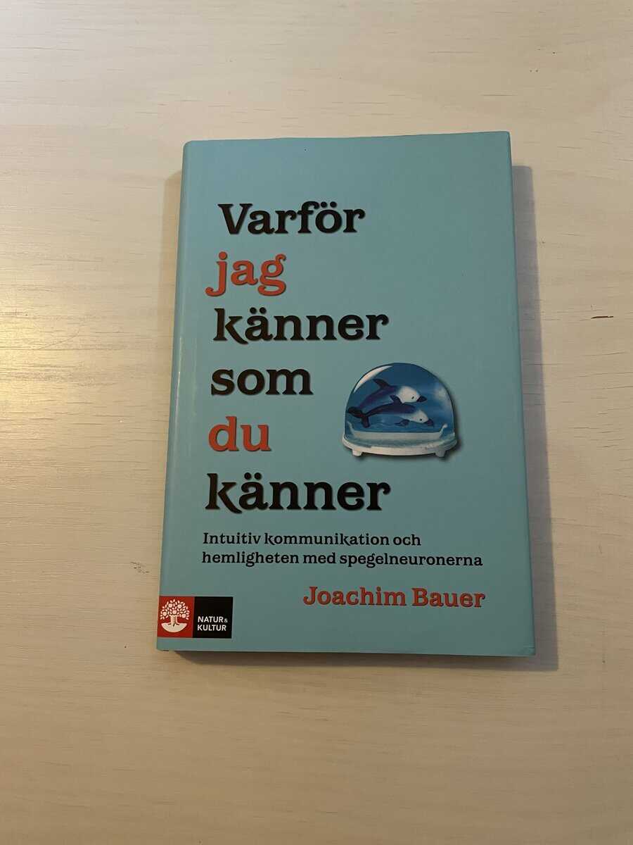 Joachim Bauer : Varför jag känner som du känner intuitiv kommunikation och hemligheten med spegelneuronerna